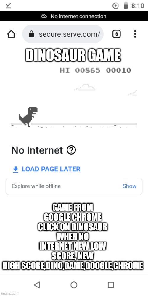 new low score | DINOSAUR GAME; GAME FROM GOOGLE CHROME CLICK ON DINOSAUR WHEN NO INTERNET NEW LOW SCORE, NEW HIGH SCORE,DINO,GAME,GOOGLE,CHROME | image tagged in dinosaur game,dino,google,games,tinyccoigoogle,game from google chrome click on dinosaur when no internet | made w/ Imgflip meme maker
