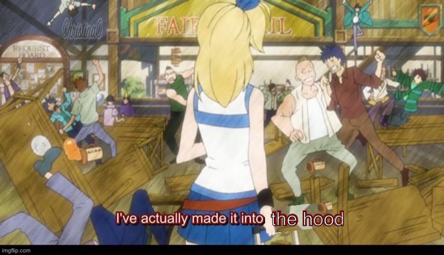The hood - Fairy Tail |  the hood; the hood | image tagged in ive actually made it into x,anime,fairy tail,lucy heartfilia,hood,fairy tail meme | made w/ Imgflip meme maker