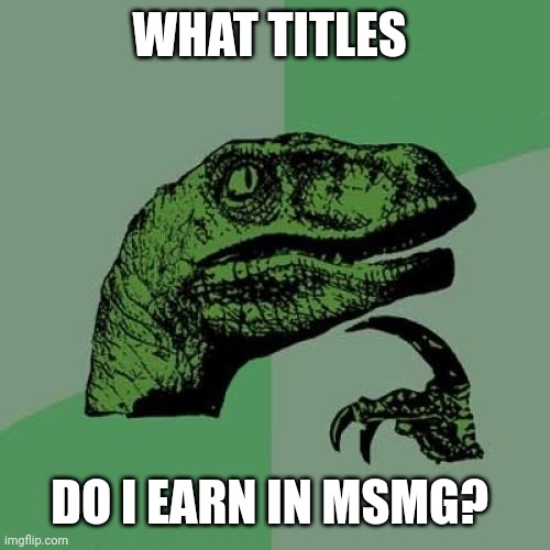 Philosoraptor | WHAT TITLES; DO I EARN IN MSMG? | image tagged in memes,philosoraptor | made w/ Imgflip meme maker
