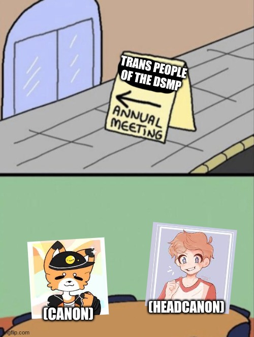 hehe sexualities go BRRRRRRRR | TRANS PEOPLE OF THE DSMP; (HEADCANON); (CANON) | image tagged in unhated blank annual meeting,dream smp,fundy,tommyinnit,transgender | made w/ Imgflip meme maker