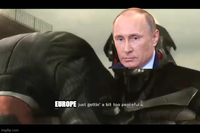 Europe was getting too peaceful sundowner | EUROPE | image tagged in metal gear,ukraine,memes | made w/ Imgflip meme maker