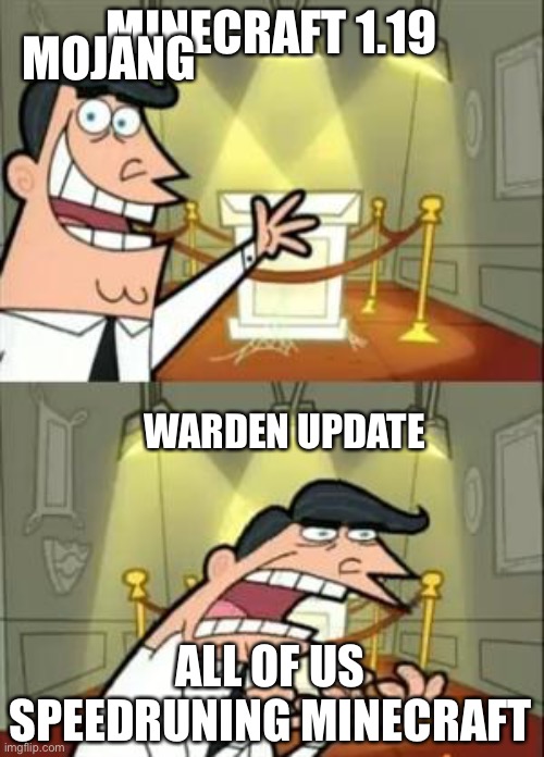 This Is Where I'd Put My Trophy If I Had One | MOJANG; MINECRAFT 1.19; WARDEN UPDATE; ALL OF US SPEEDRUNING MINECRAFT | image tagged in memes,this is where i'd put my trophy if i had one | made w/ Imgflip meme maker