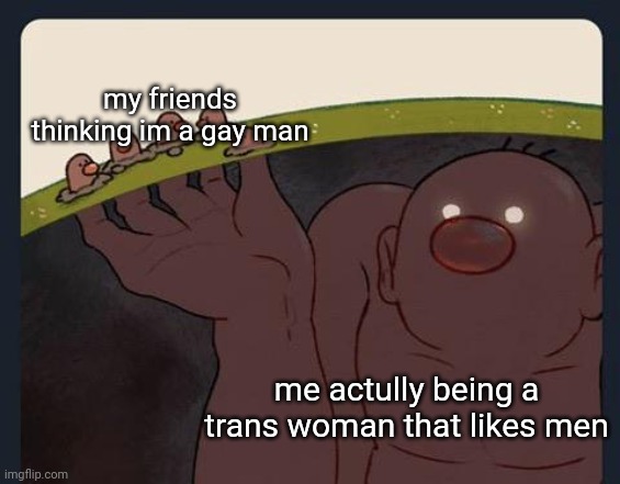 i need to come out to parents hmmmmm..... | my friends thinking im a gay man; me actully being a trans woman that likes men | image tagged in big diglett underground | made w/ Imgflip meme maker