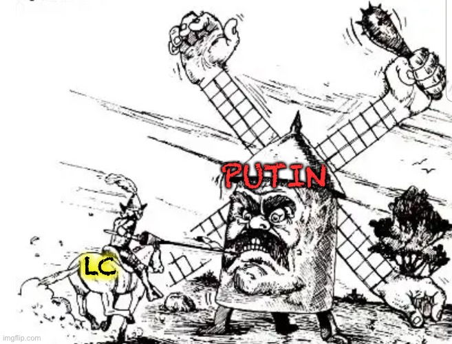 Don Quichote Windmill | PUTIN LC | image tagged in don quichote windmill | made w/ Imgflip meme maker