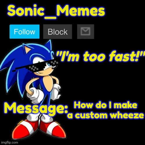 How do I make a custom wheeze | image tagged in sonic_memes announcement template v2 | made w/ Imgflip meme maker