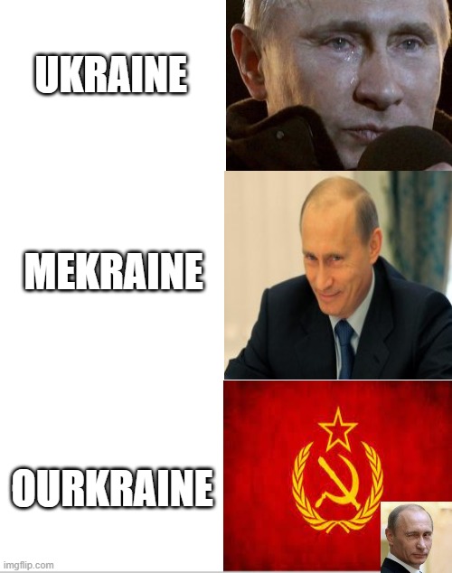 it do be true tho | UKRAINE; MEKRAINE; OURKRAINE | image tagged in blank white template | made w/ Imgflip meme maker