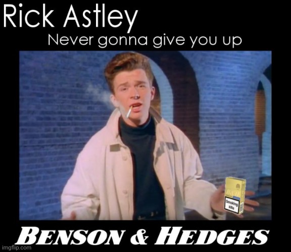 image tagged in rickroll,rick astley,never gonna give you up,funny,smoking,funny memes | made w/ Imgflip meme maker