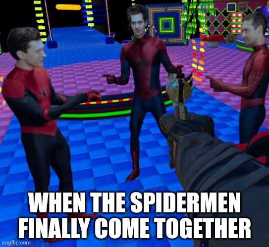 gun | WHEN THE SPIDERMEN FINALLY COME TOGETHER | made w/ Imgflip meme maker