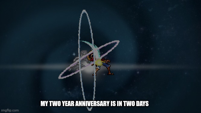 Been on this hellhole of a site for two years...I've changed a lot, in both good and terrible ways | MY TWO YEAR ANNIVERSARY IS IN TWO DAYS | image tagged in starburst stream | made w/ Imgflip meme maker