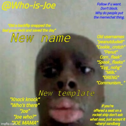 Who is joe? Who is candice? What is ligma? Where is sawcon? | New name; New template | image tagged in joe who | made w/ Imgflip meme maker