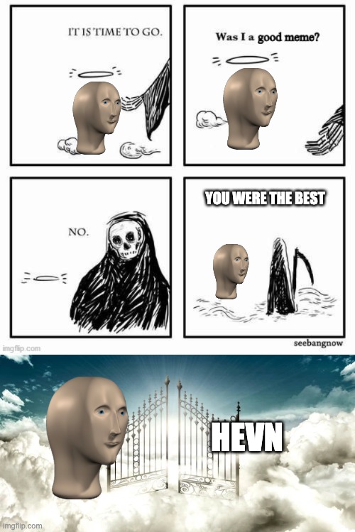 YOU WERE THE BEST; HEVN | image tagged in was i a good meme | made w/ Imgflip meme maker