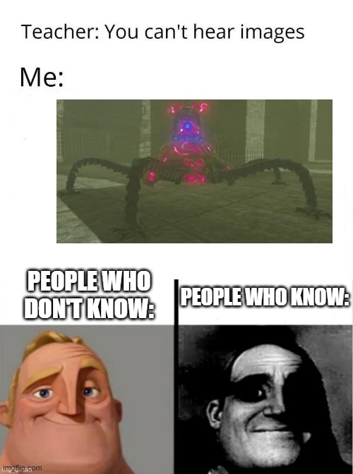 only botw fans know... | PEOPLE WHO DON'T KNOW:; PEOPLE WHO KNOW: | image tagged in you can't hear images,people who don't know vs people who know | made w/ Imgflip meme maker