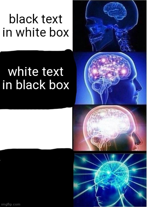 99999999999999 99999999999999 99999999999999 iq | black text in white box; white text in black box; white text in white box; black text in black box | image tagged in memes,expanding brain,funny | made w/ Imgflip meme maker
