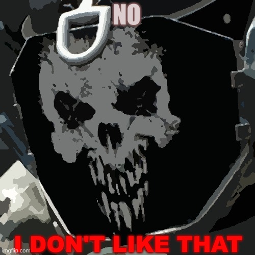 skulldozer | NO I DON'T LIKE THAT | image tagged in skulldozer | made w/ Imgflip meme maker