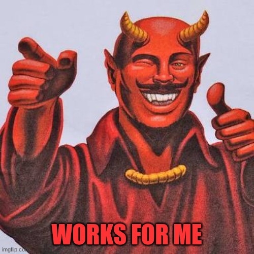 Buddy satan  | WORKS FOR ME | image tagged in buddy satan | made w/ Imgflip meme maker