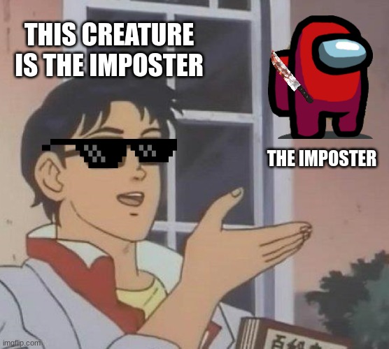 Is This A Pigeon Meme | THIS CREATURE IS THE IMPOSTER; THE IMPOSTER | image tagged in memes,is this a pigeon | made w/ Imgflip meme maker