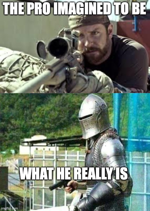 THE PRO IMAGINED TO BE WHAT HE REALLY IS | image tagged in american sniper,armored guy with gun | made w/ Imgflip meme maker