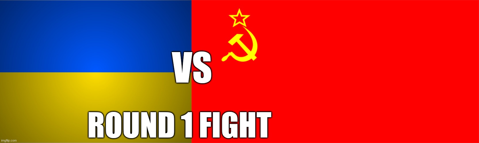 who do you think will win? | VS; ROUND 1 FIGHT | image tagged in ukraine,russia | made w/ Imgflip meme maker