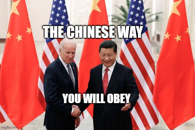 Joe Biden and President Xi of China | THE CHINESE WAY; YOU WILL OBEY | image tagged in joe biden and president xi of china | made w/ Imgflip meme maker