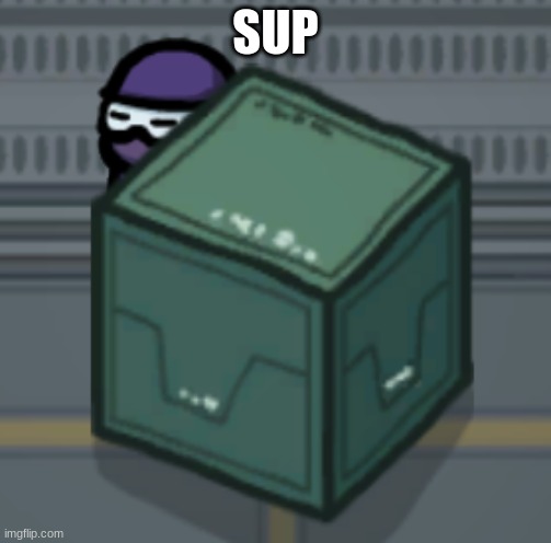 Among Us Hiding | SUP | image tagged in among us hiding | made w/ Imgflip meme maker