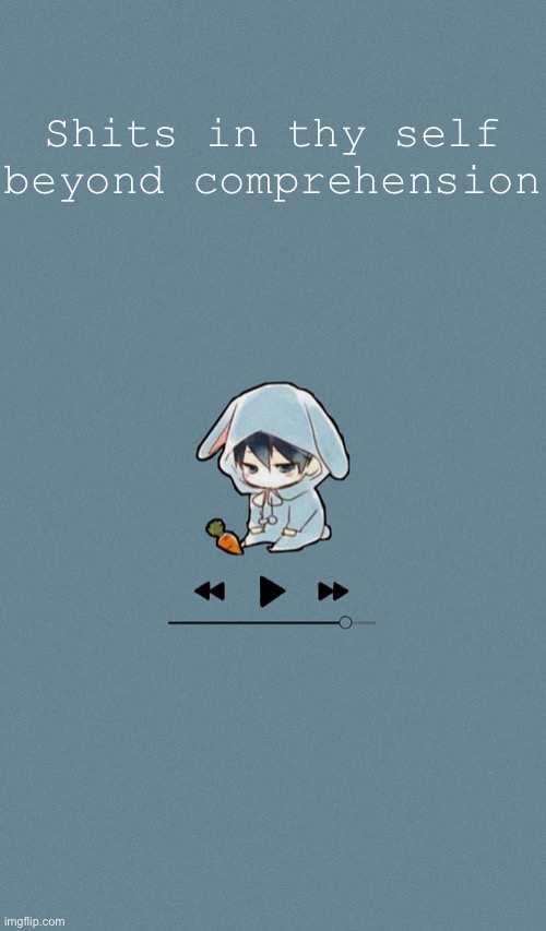 Doggos otaku music playlist announcement temp | Shits in thy self beyond comprehension | image tagged in doggos otaku music playlist announcement temp | made w/ Imgflip meme maker