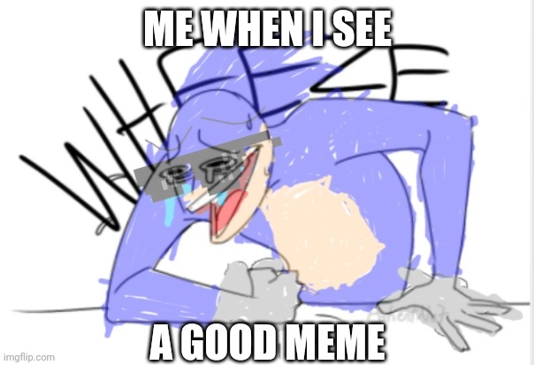 ME WHEN I SEE; A GOOD MEME | made w/ Imgflip meme maker
