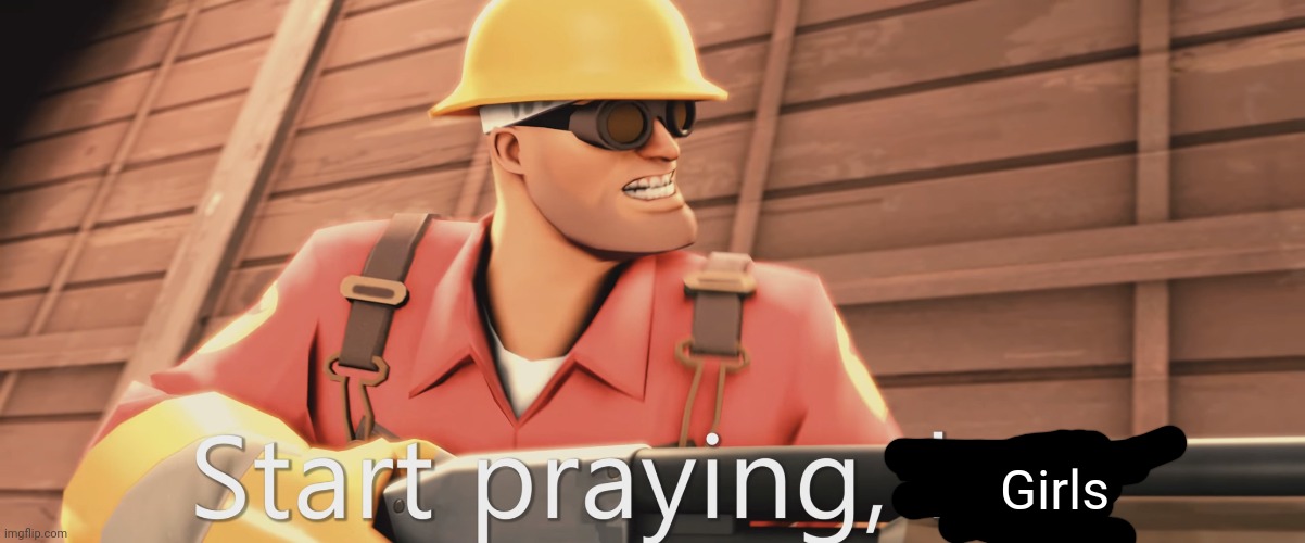 Start praying, boy | Girls | image tagged in start praying boy | made w/ Imgflip meme maker