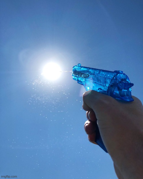 Water pistol on sun | image tagged in water pistol on sun | made w/ Imgflip meme maker