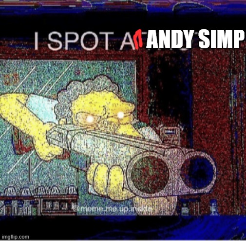 I spot a thot | ANDY SIMP | image tagged in i spot a thot | made w/ Imgflip meme maker