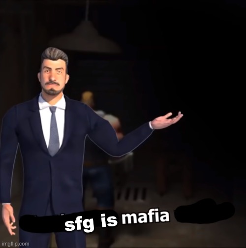 sfg when assholes: | sfg is | image tagged in that's how mafia works | made w/ Imgflip meme maker