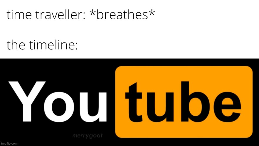 Then again, the Youtube logo back then was like that except with a different colour...BUM BUM BUM! | image tagged in time traveler,memes,funny,youtube | made w/ Imgflip meme maker