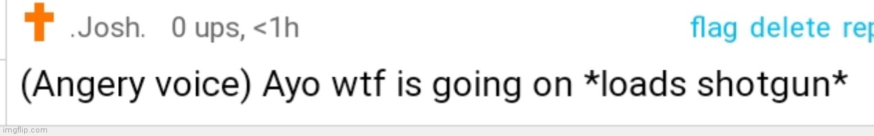 Josh loads shotgun | image tagged in josh loads shotgun | made w/ Imgflip meme maker