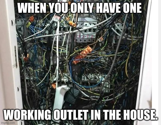 oof | WHEN YOU ONLY HAVE ONE; WORKING OUTLET IN THE HOUSE. | image tagged in well yes but actually no | made w/ Imgflip meme maker