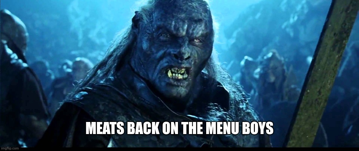 Looks like meat's back on the menu, boys! | MEATS BACK ON THE MENU BOYS | image tagged in looks like meat's back on the menu boys | made w/ Imgflip meme maker