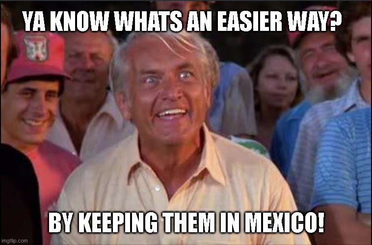 Well we're waiting | YA KNOW WHATS AN EASIER WAY? BY KEEPING THEM IN MEXICO! | image tagged in well we're waiting | made w/ Imgflip meme maker