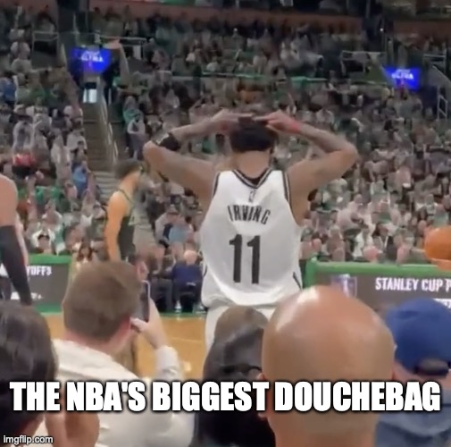 THE NBA'S BIGGEST DOUCHEBAG | image tagged in kyrie irving,nba | made w/ Imgflip meme maker
