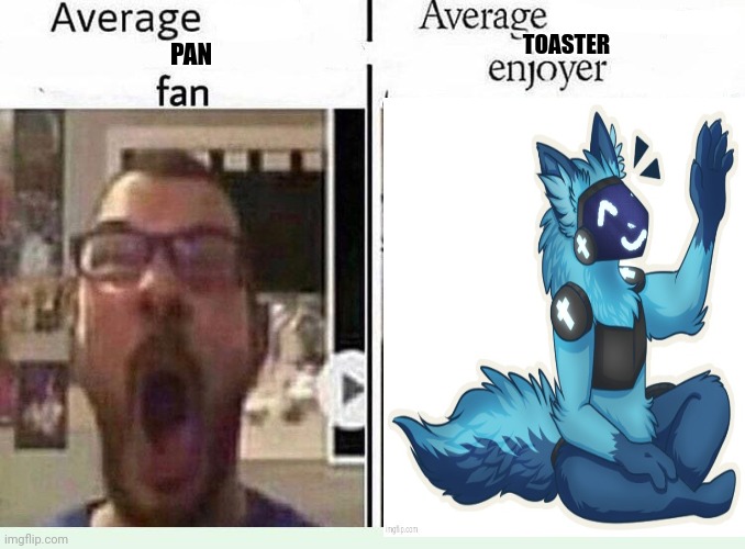 Average *BLANK* Fan VS Average *BLANK* Enjoyer | TOASTER; PAN | image tagged in average blank fan vs average blank enjoyer | made w/ Imgflip meme maker