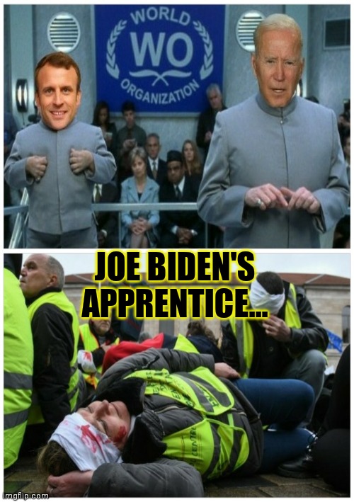 Emmanuel Macron 2,022 = Catastrophe | JOE BIDEN'S APPRENTICE... | image tagged in emmanuel macron,joe biden,france,oligarchy,never forget,protest | made w/ Imgflip meme maker