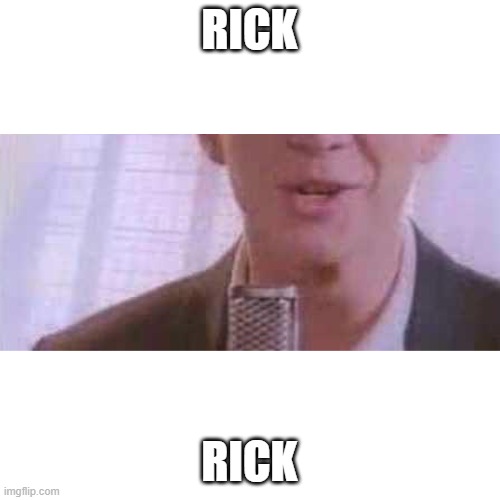 Blank Transparent Square Meme | RICK RICK | image tagged in memes,blank transparent square | made w/ Imgflip meme maker