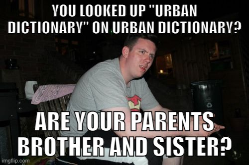 About 5,170,000,000 results (0.56 seconds) |  YOU LOOKED UP "URBAN DICTIONARY" ON URBAN DICTIONARY? ARE YOUR PARENTS BROTHER AND SISTER? | image tagged in memes,are your parents brother and sister,google,urban dictionary | made w/ Imgflip meme maker
