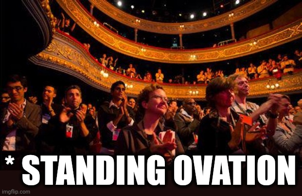 Applause | * STANDING OVATION | image tagged in applause | made w/ Imgflip meme maker