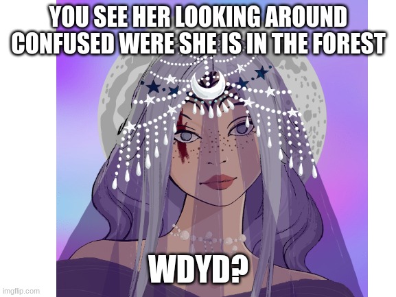 rp cause bored | YOU SEE HER LOOKING AROUND CONFUSED WERE SHE IS IN THE FOREST; WDYD? | image tagged in no joke oc,no bambi oc,erp in memechat,romance allowed girl oc preferred | made w/ Imgflip meme maker