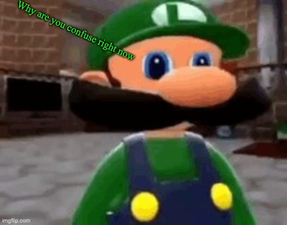 Where Mario | Why are you confuse right now | image tagged in where mario | made w/ Imgflip meme maker