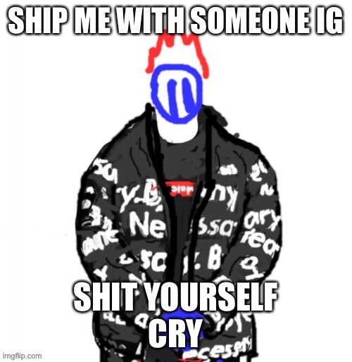 Soul Drip | SHIP ME WITH SOMEONE IG; SHIT YOURSELF
CRY | image tagged in soul drip | made w/ Imgflip meme maker