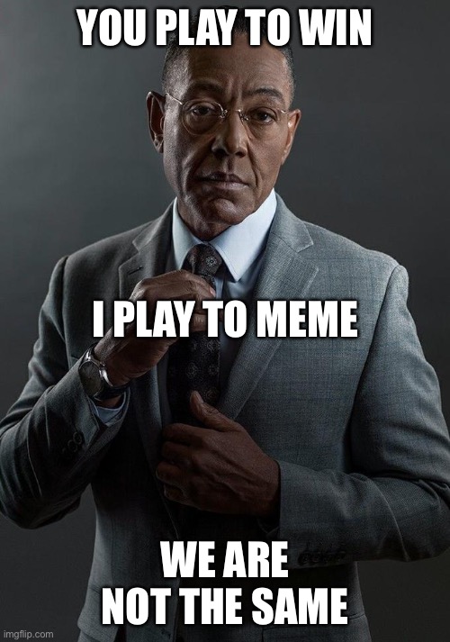 Giancarlo Esposito | YOU PLAY TO WIN; I PLAY TO MEME; WE ARE NOT THE SAME | image tagged in giancarlo esposito,elderscrollslegends | made w/ Imgflip meme maker