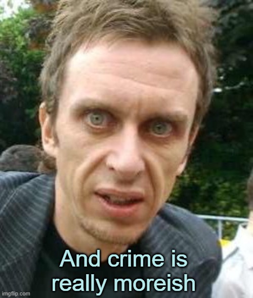 Moreish Super Hans | And crime is really moreish | image tagged in moreish super hans | made w/ Imgflip meme maker