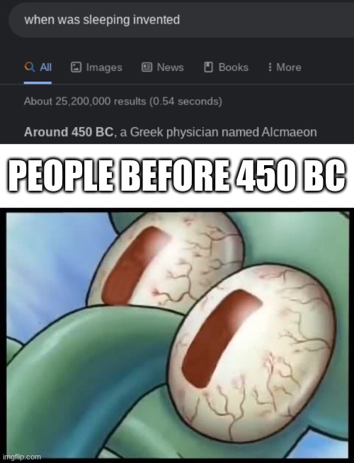 PEOPLE BEFORE 450 BC | image tagged in funny,memes | made w/ Imgflip meme maker