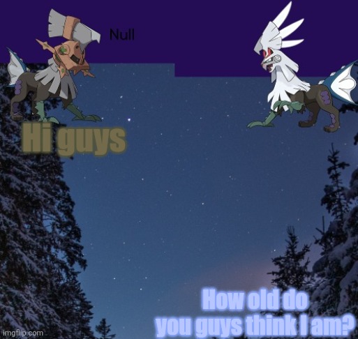 Hi guys; How old do you guys think I am? | image tagged in null templateo | made w/ Imgflip meme maker