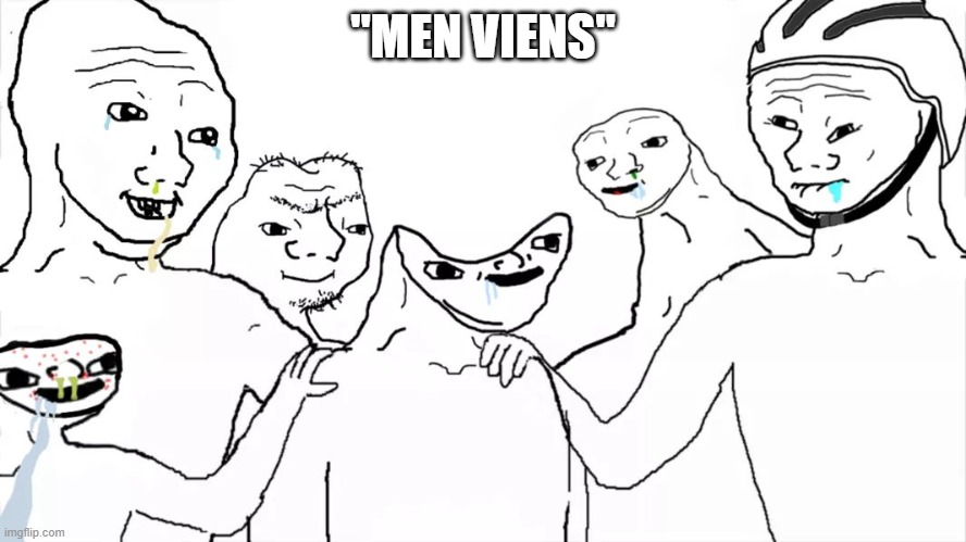 Brainless group | "MEN VIENS" | image tagged in brainless group | made w/ Imgflip meme maker