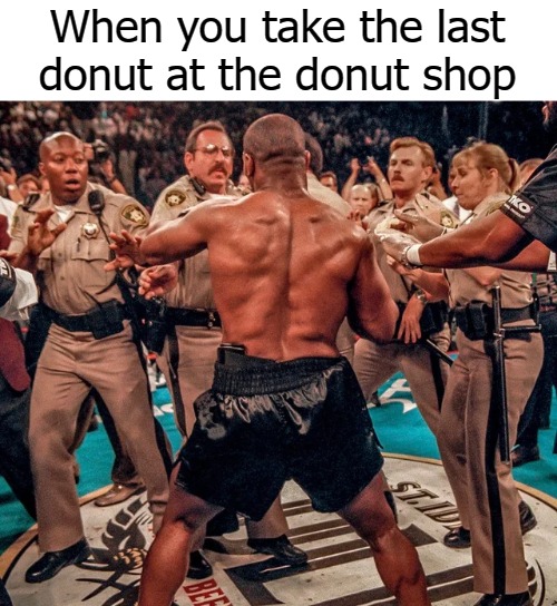  When you take the last donut at the donut shop | image tagged in donut | made w/ Imgflip meme maker